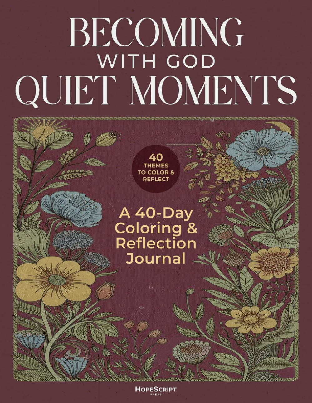Becoming with God: Quiet Moments: A Christian Coloring Book and Reflection Journal for Women with 40 Biblical Devotions and Floral Illustrations for ... Prayer (Becoming with God: Faith & Character)