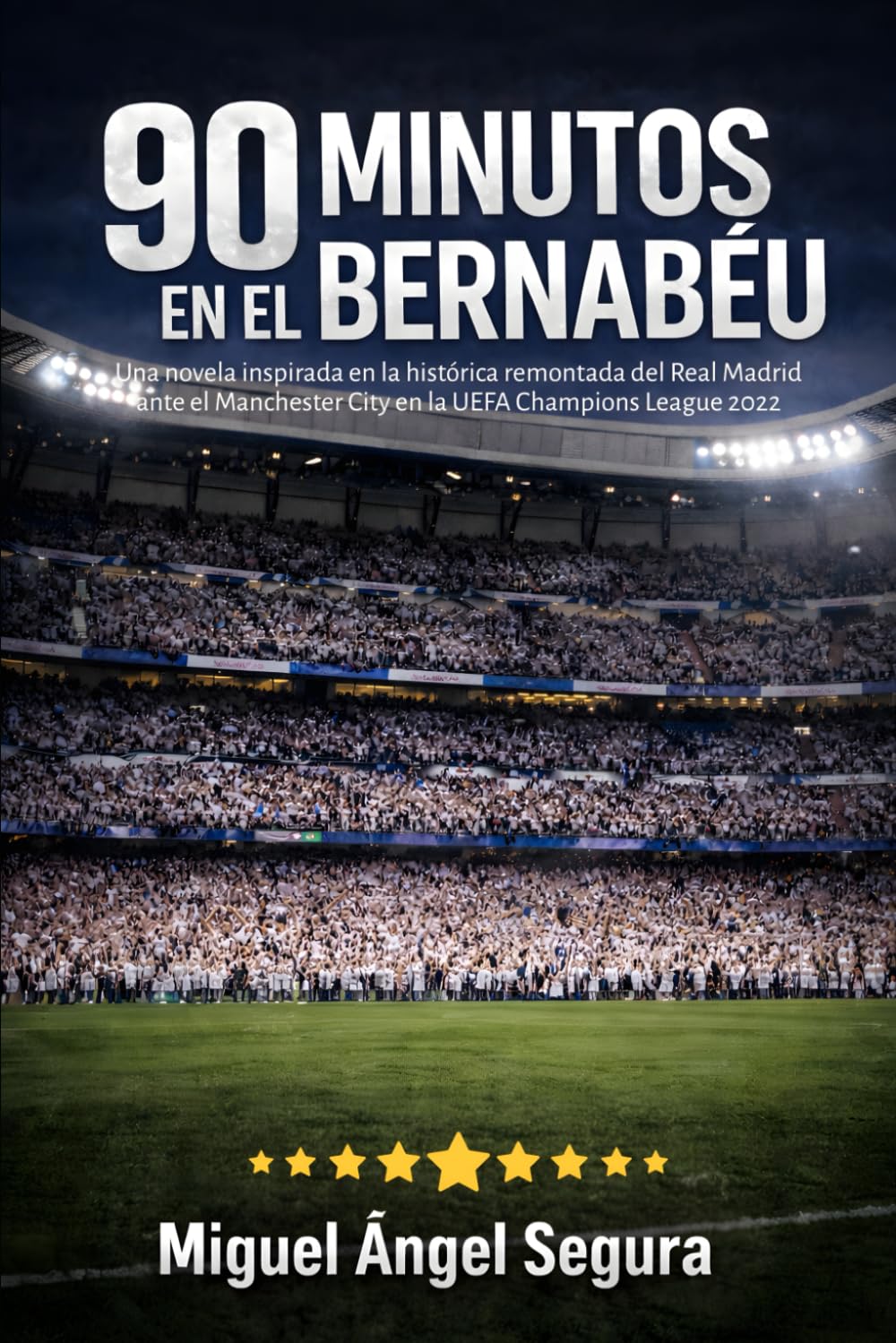 90 Minutos en el Bernabéu: Una novela inspirada en la histórica remontada del Real Madrid ante el Manchester City en la UEFA Champions League 2022 (Más allá del deporte)