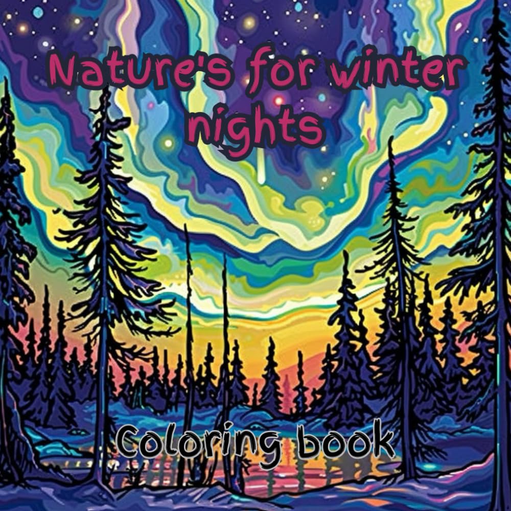 Nature's for winter nights coloring book: Northern lights, Arctic Nights,Tales of the mushroom folk Natures garden and forest coloring book: Enjoy ... with Amazing Nature Scenery for Relaxation