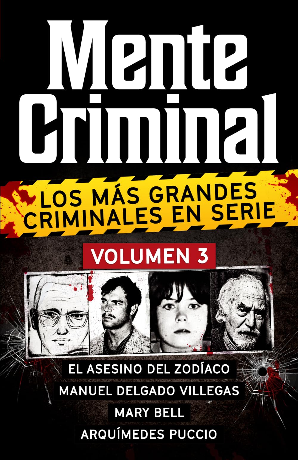 Coleccion MENTE CRIMINAL - Volumen 3 (El Asesino del Zodiaco, Manuel Delgado Villegas, Mary Bell y Arquimedes Puccio). Descubre a los mas grandes ... la coleccion definitiva del True Crime)