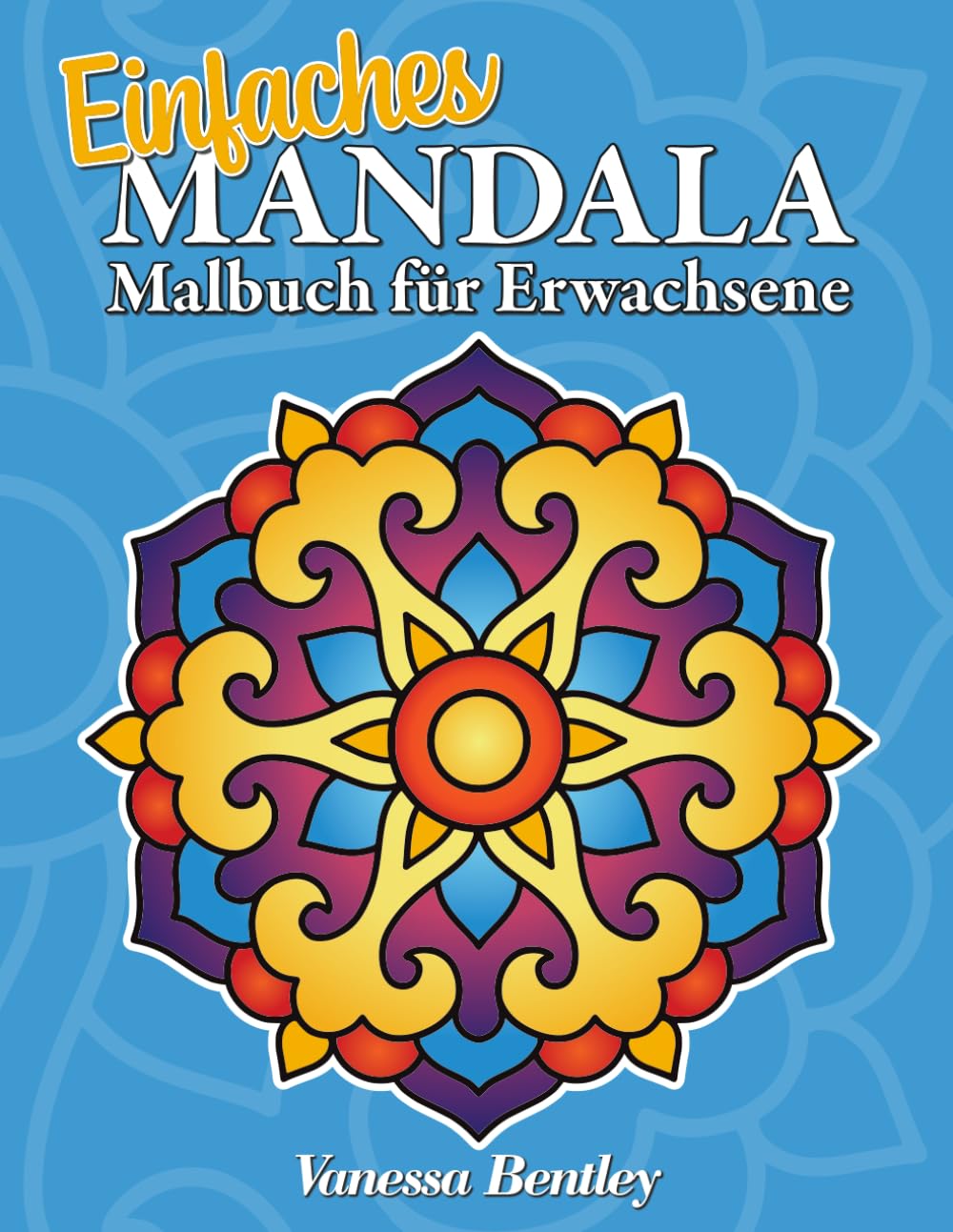 Einfaches Mandala-Malbuch für Erwachsene: 50 einfache Mandala-Motive in großer Schrift für Senioren und Anfänger (Einfache Mandala-Malbücher für Senioren und Anfänger)