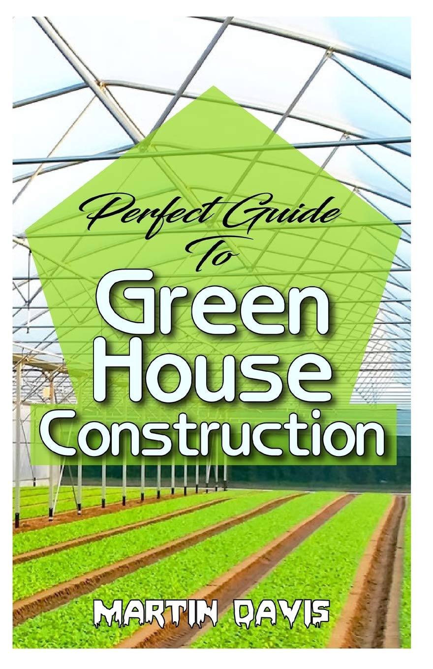 Buy Perfect Guide To Green House Construction Detailed Analysis of All
