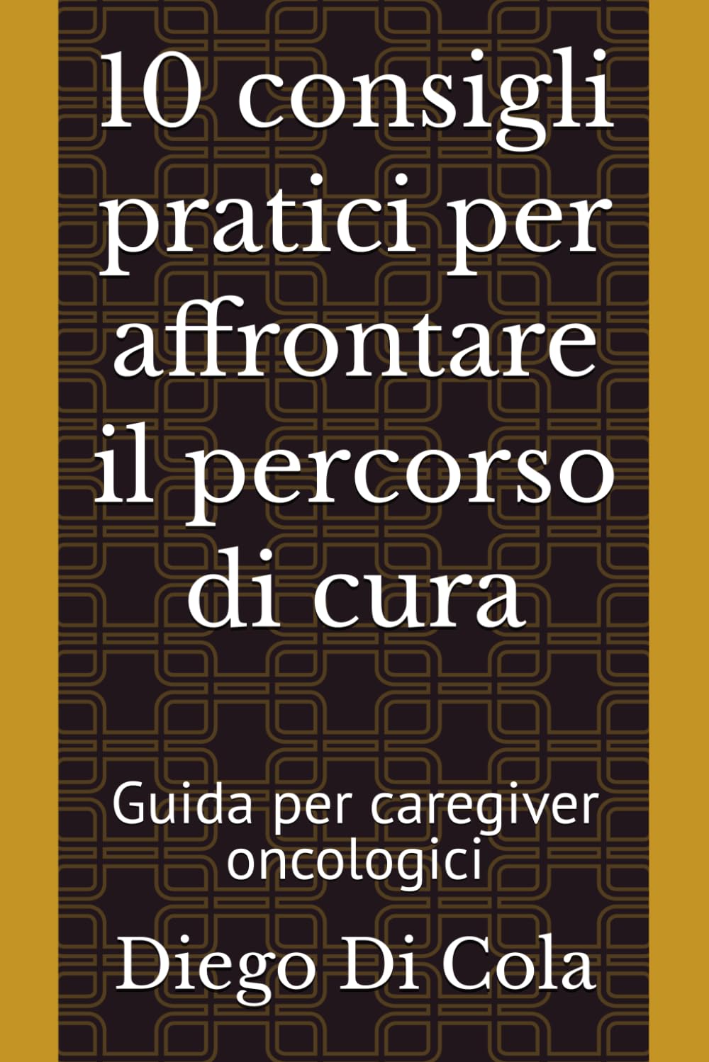 10 consigli pratici per affrontare il percorso di cura: Guida per caregiver oncologici