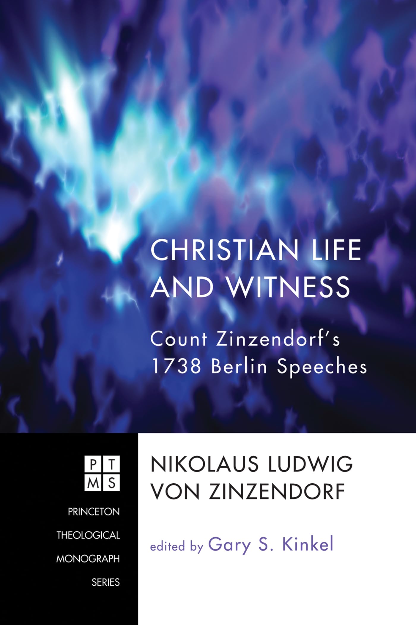 Christian Life and Witness: Count Zinzendorf's 1738 Berlin Speeches: 140 (Princeton Theological Monograph)