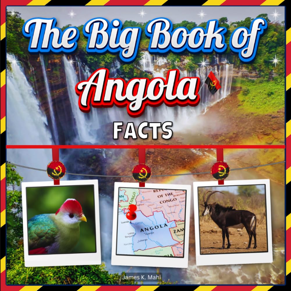 The Big Book of Angola Facts: An Educational Country Travel Picture Book for Kids about History, Destination Places, Animals, and Many More