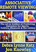 Associative Remote Viewing: The Art & Science of Predicting Outcomes for Sports, Politics, Finances and the Lottery