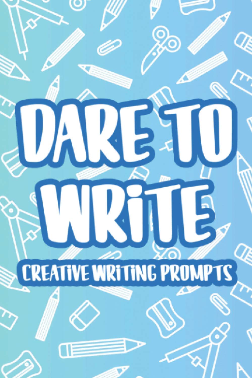 Dare To Write Creative Writing Prompts: Kids Writing And Drawing Activity Notebook, A Prompted Journal For Creative Self-Expression
