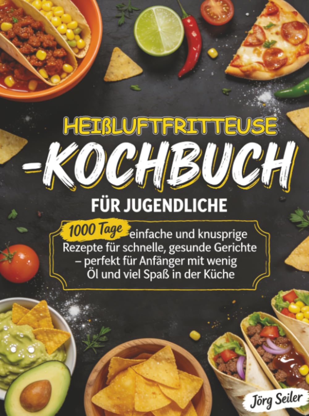 Heißluftfritteuse-Kochbuch für Jugendliche: 1000 Tage einfache und knusprige Rezepte für schnelle, gesunde Gerichte – perfekt für Anfänger mit wenig Öl und viel Spaß in der Küche