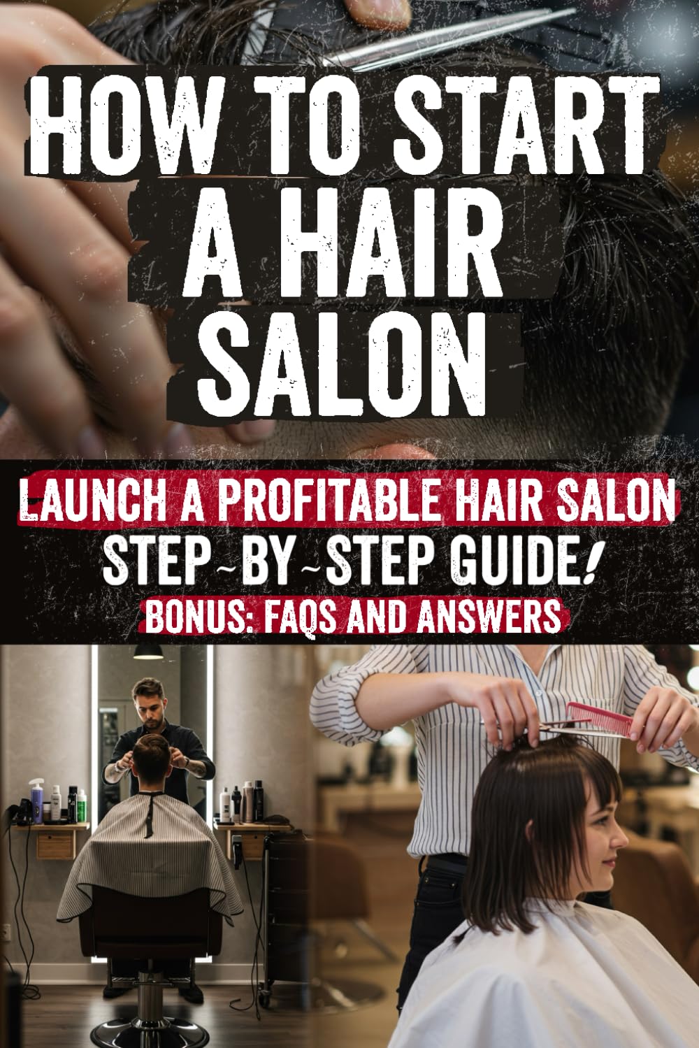 How to Start a Hair Salon: The Hidden Secrets to Building a Thriving Salon: Profit Strategies, Marketing Tactics, and Expert Industry Insights