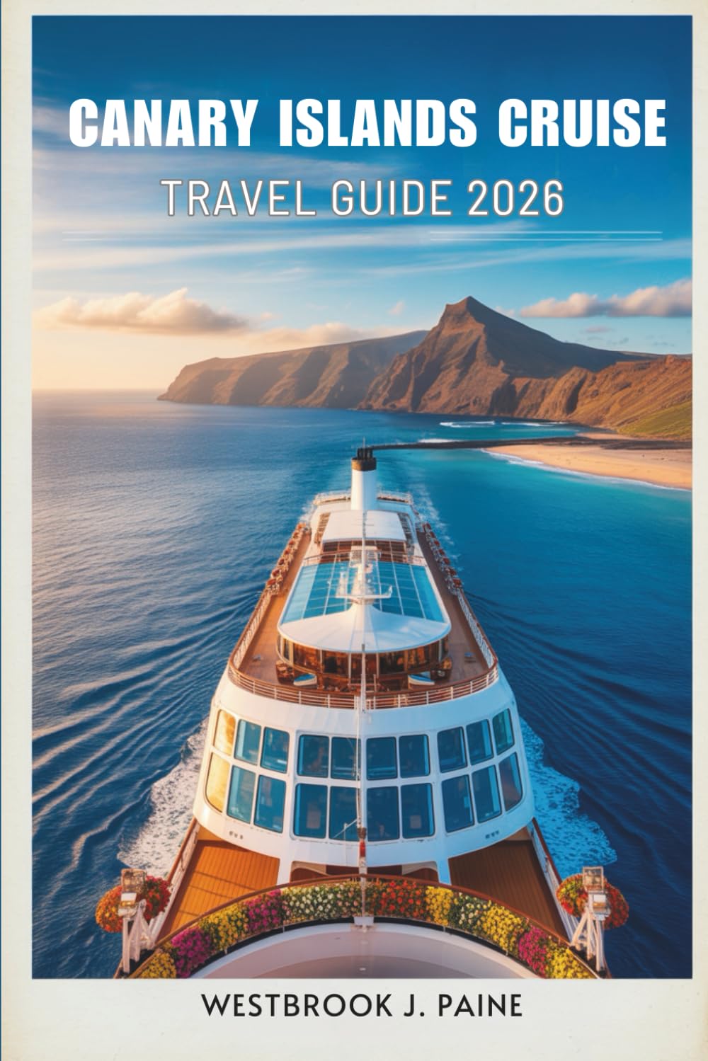 Canary Islands Cruise TRAVEL GUIDE 2026: Sail Through Stunning Scenery and Vibrant Local Culture of Spain