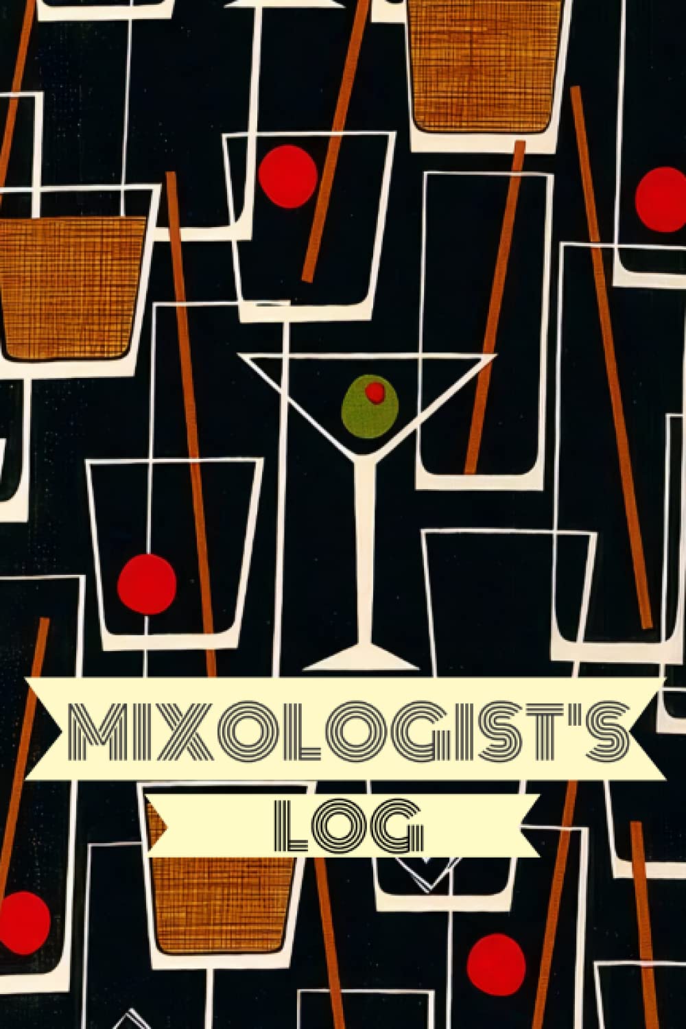 Mixologist's Log Book: Cocktail and Mixed Drink Recipe Book, Mid Century Styled Mixology Notebook To Write and Organize In, 6"x 9", 110 Pages