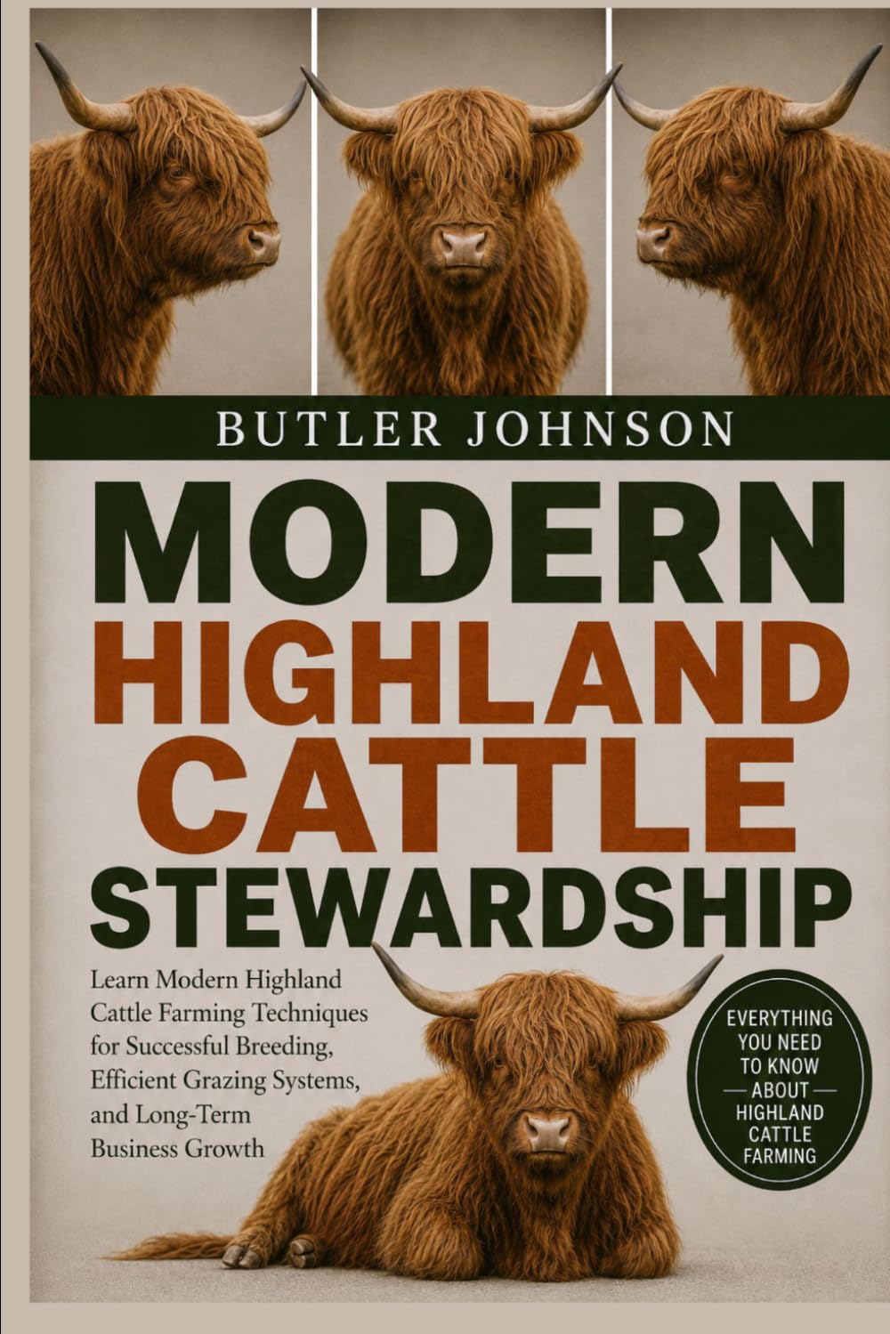 MODERN HIGHLAND CATTLE STEWARDSHIP: Learn Modern Highland Cattle Farming Techniques for Successful Breeding, Efficient Grazing Systems, and Long-Term Business Growth