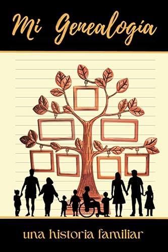 MI GENEALOGÍA MI ÁRBOL GENEALÓGICO Una historia familiar Descubra su historia familiar a través de su árbol genealógico. (Spanish Edition)
