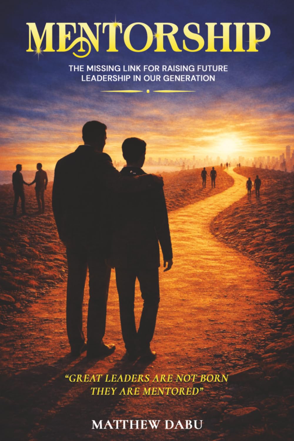 MENTORSHIP: “The Missing Link for Raising Future Leadership in Our Generation”