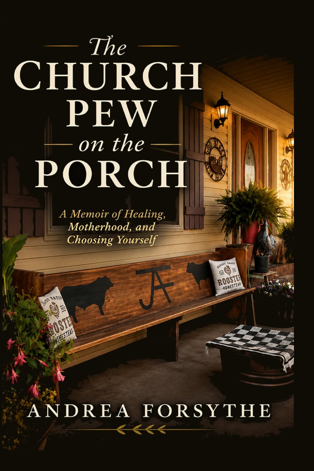 The Church Pew on the Porch: A Memoir of Healing, Motherhood, and Choosing Yourself