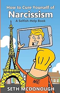 How to Cure Yourself of Narcissism