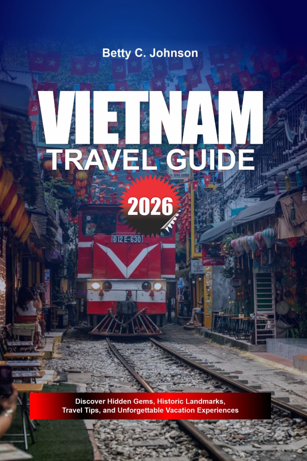 VIETNAM TRAVEL GUIDE 2026: Discover Hidden Gems, Historic Landmarks, Travel Tips, and Unforgettable Vacation Experiences