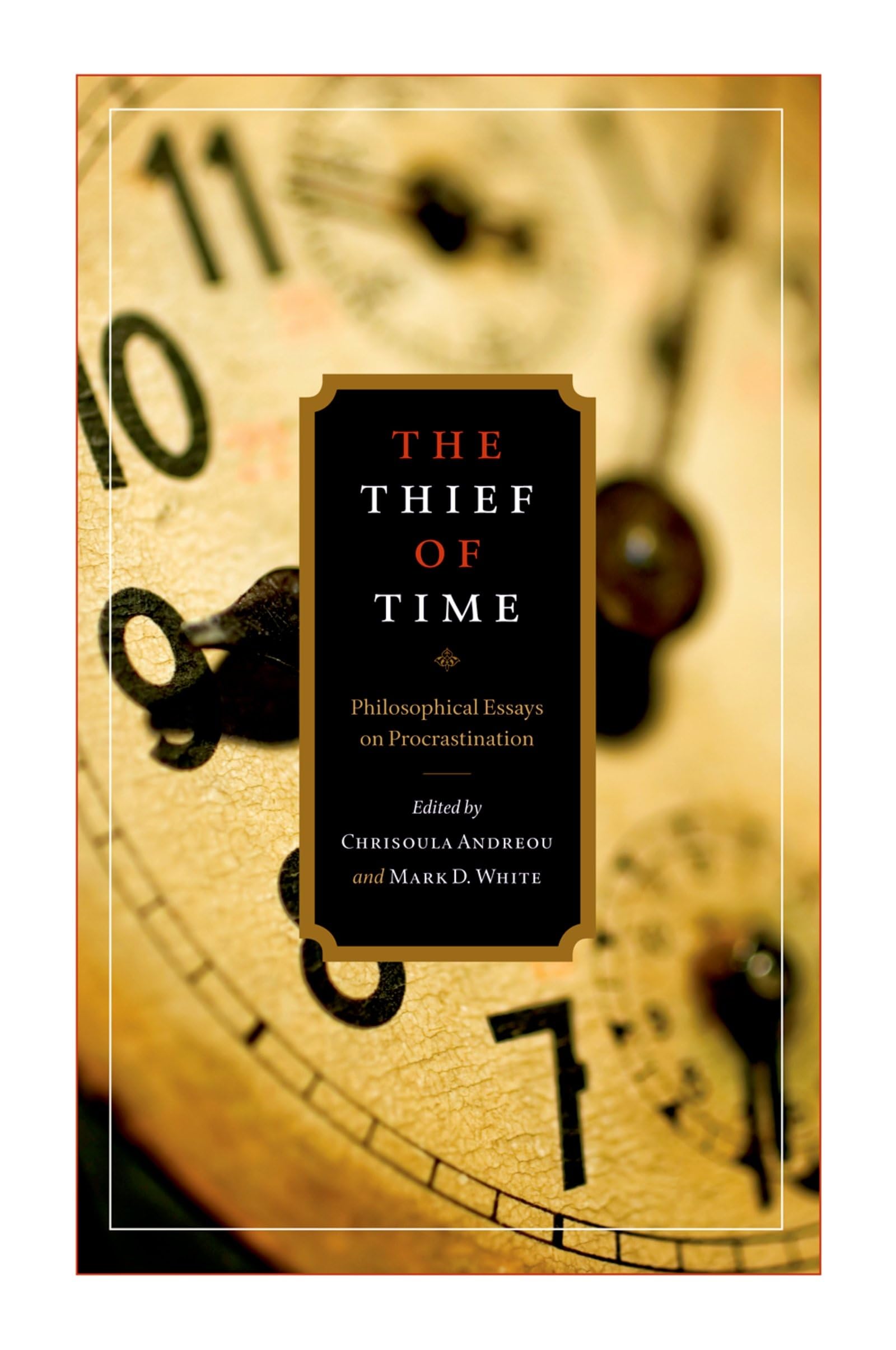 THE THIEF OF TIME: Philosophical Essays on Procrastination