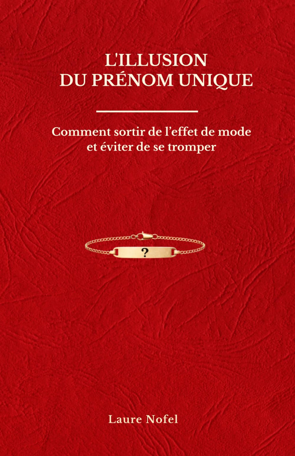 L’illusion du prénom unique: Comment sortir de l’effet de mode et éviter de se tromper