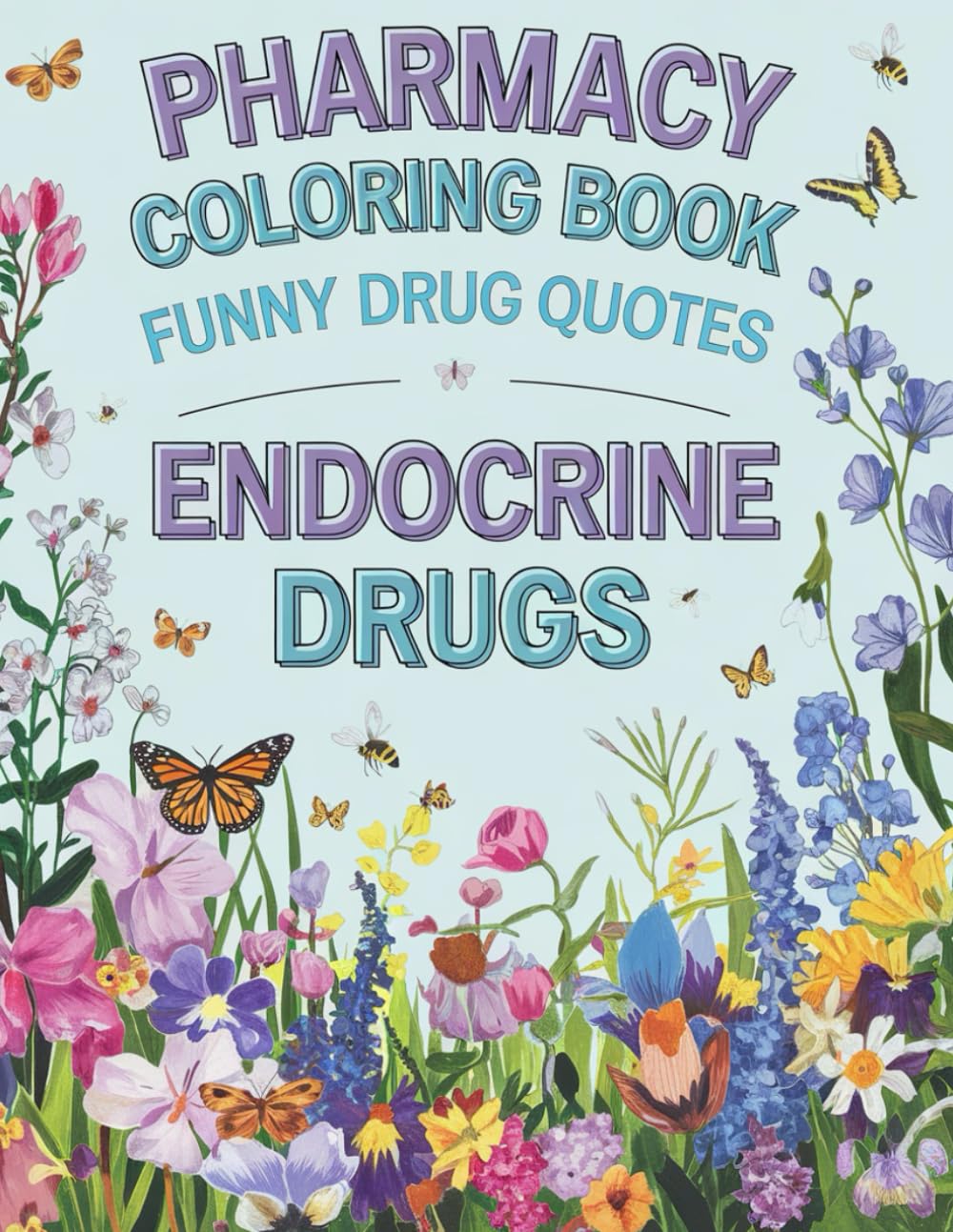 Pharmacy Coloring Book: Fun and Hilarious Endocrine Drugs Quotes for Stress Relief, Simple Floral Flowers