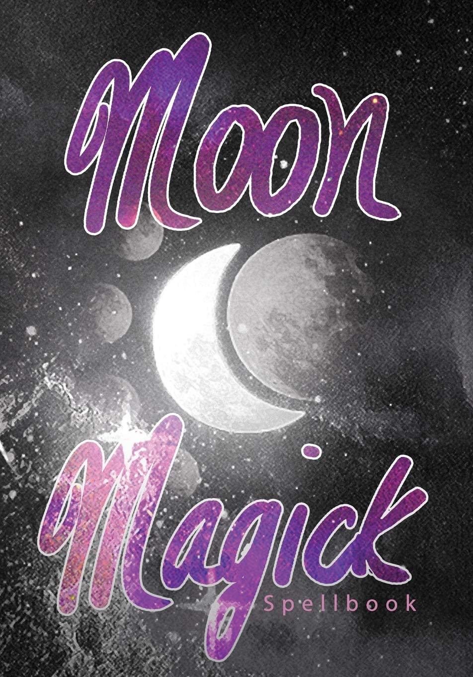 Moon Magick Spellbook: Book Of Spells Grimoire: 1 (Life Magic)