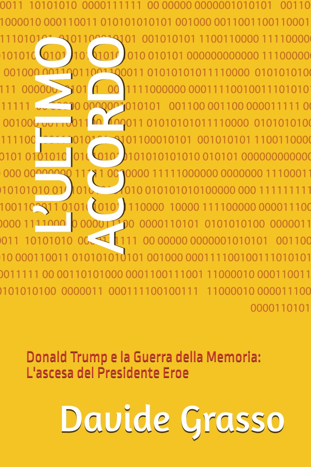 L’ULTIMO ACCORDO: Donald Trump e la Guerra della Memoria: L'ascesa del Presidente Eroe