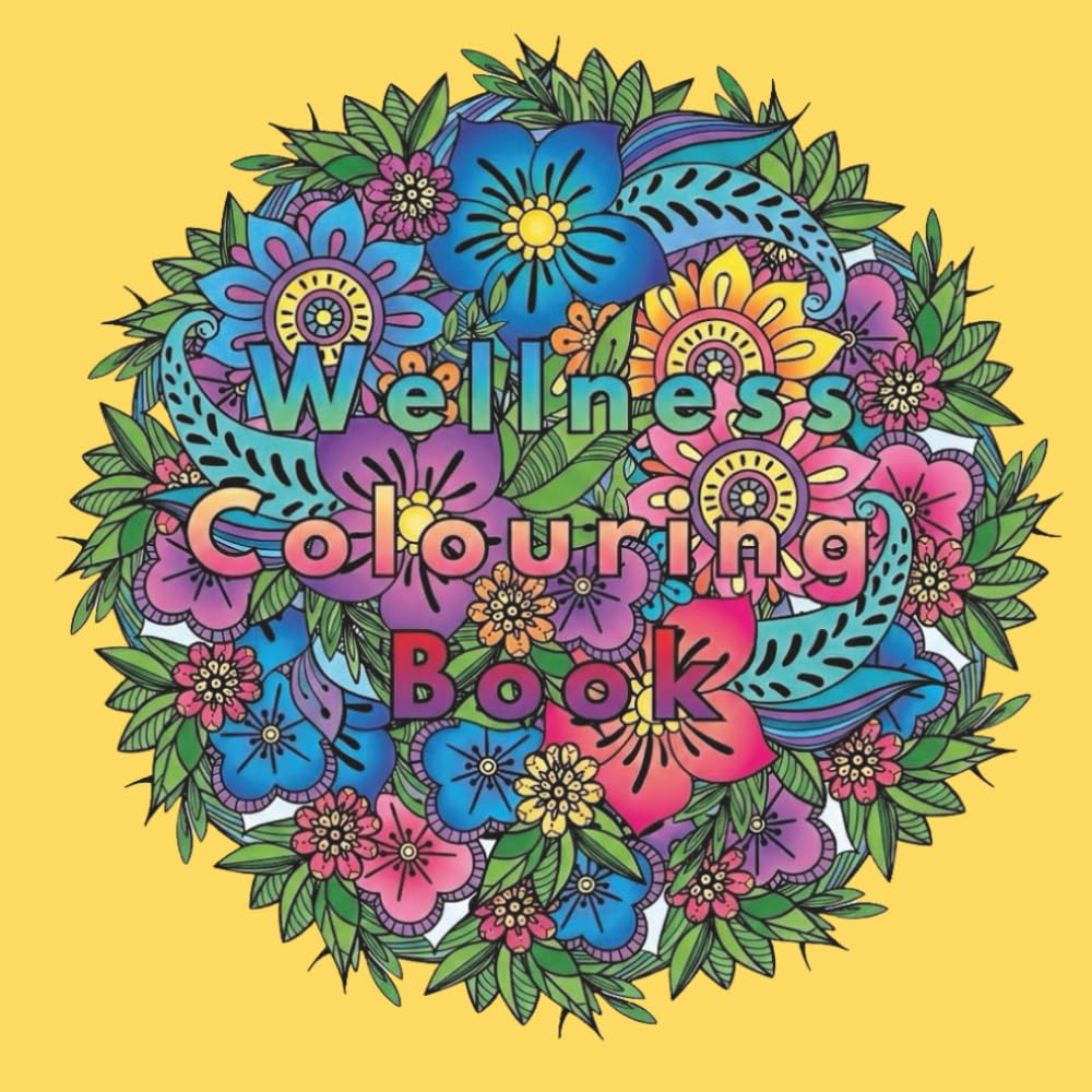 Wellness Colouring Book: Colour your way to Calm & Confidence