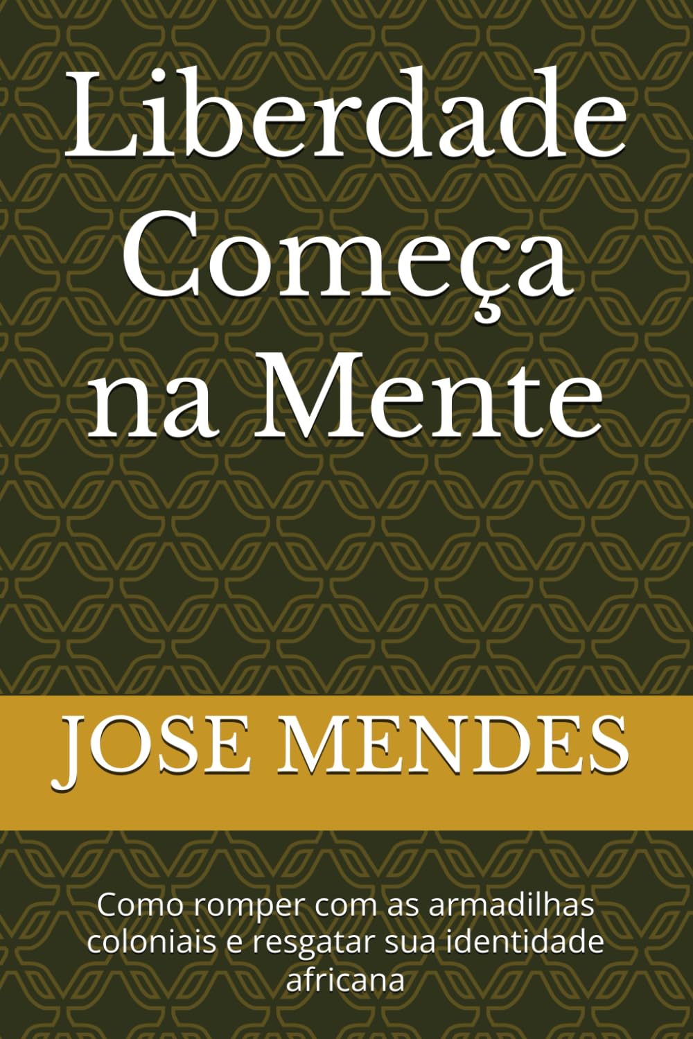 Liberdade Começa na Mente: Como romper com as armadilhas coloniais e resgatar sua identidade africana