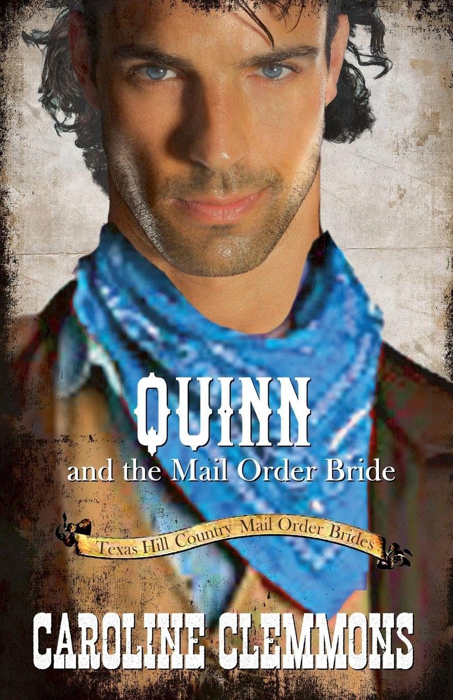 Quinn and the Mail Order Bride: 3 (Texas Hill Country Mail Order Brides)