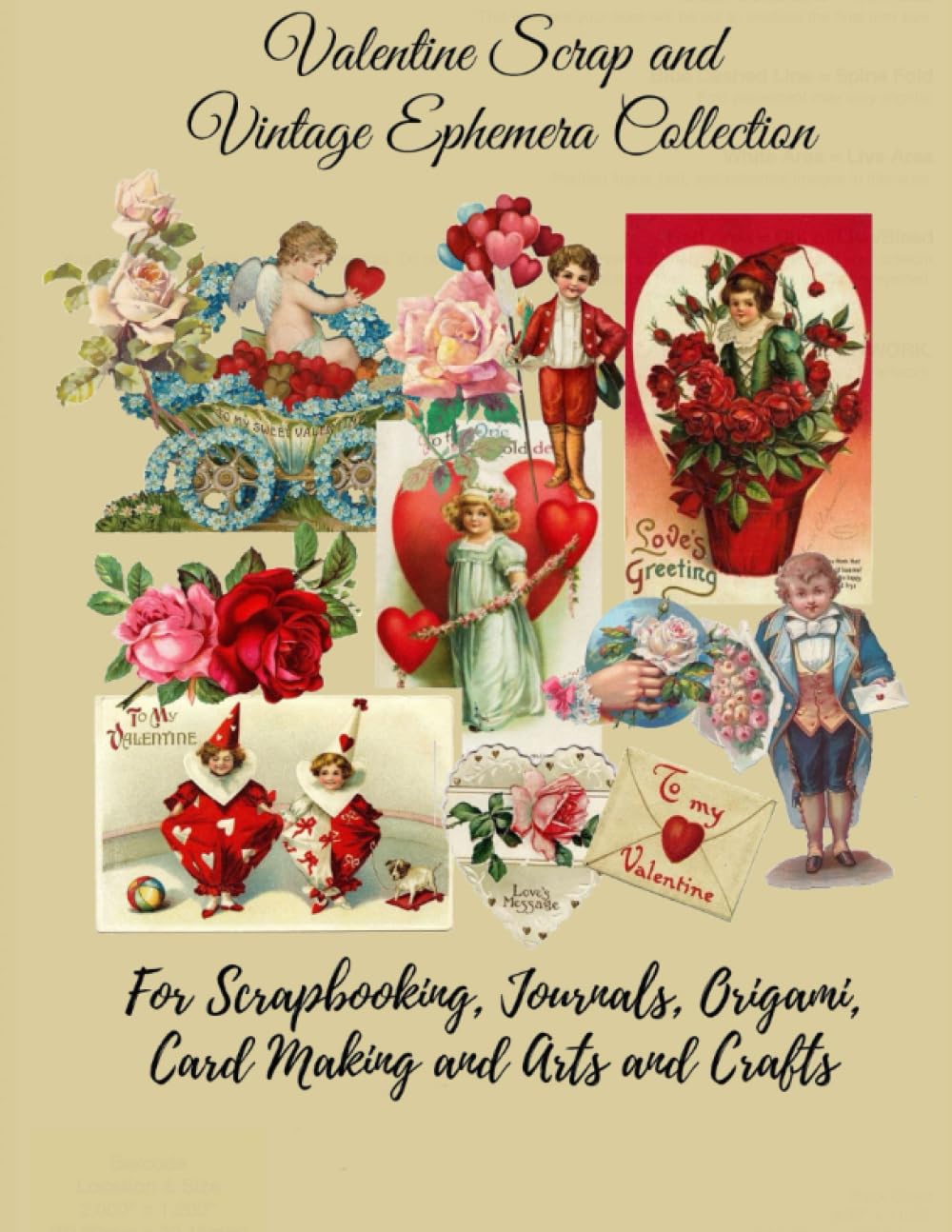 Valentine Scrap and Vintage Ephemera Collection: Over 200 Valentine's Day Cards and Clipart Images For, Collage, Crafting, Scrapbooks, Junk Journals, Arts and Crafts