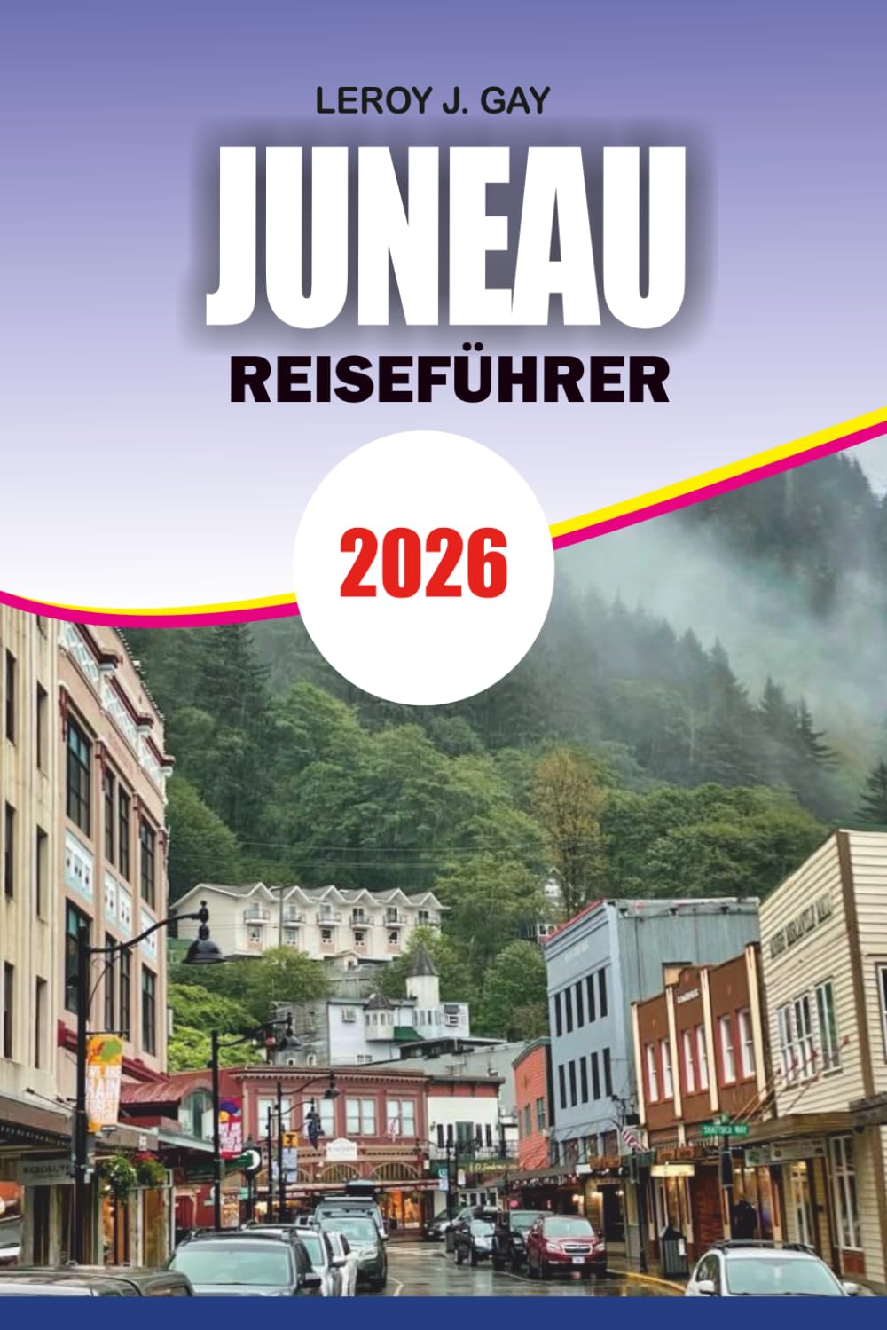 JUNEAU Reiseführer 2026: Wichtige Tipps für Reiserouten, günstige Reisen, lokale Gastronomie, Wildtierausflüge und Gletscherabenteuer