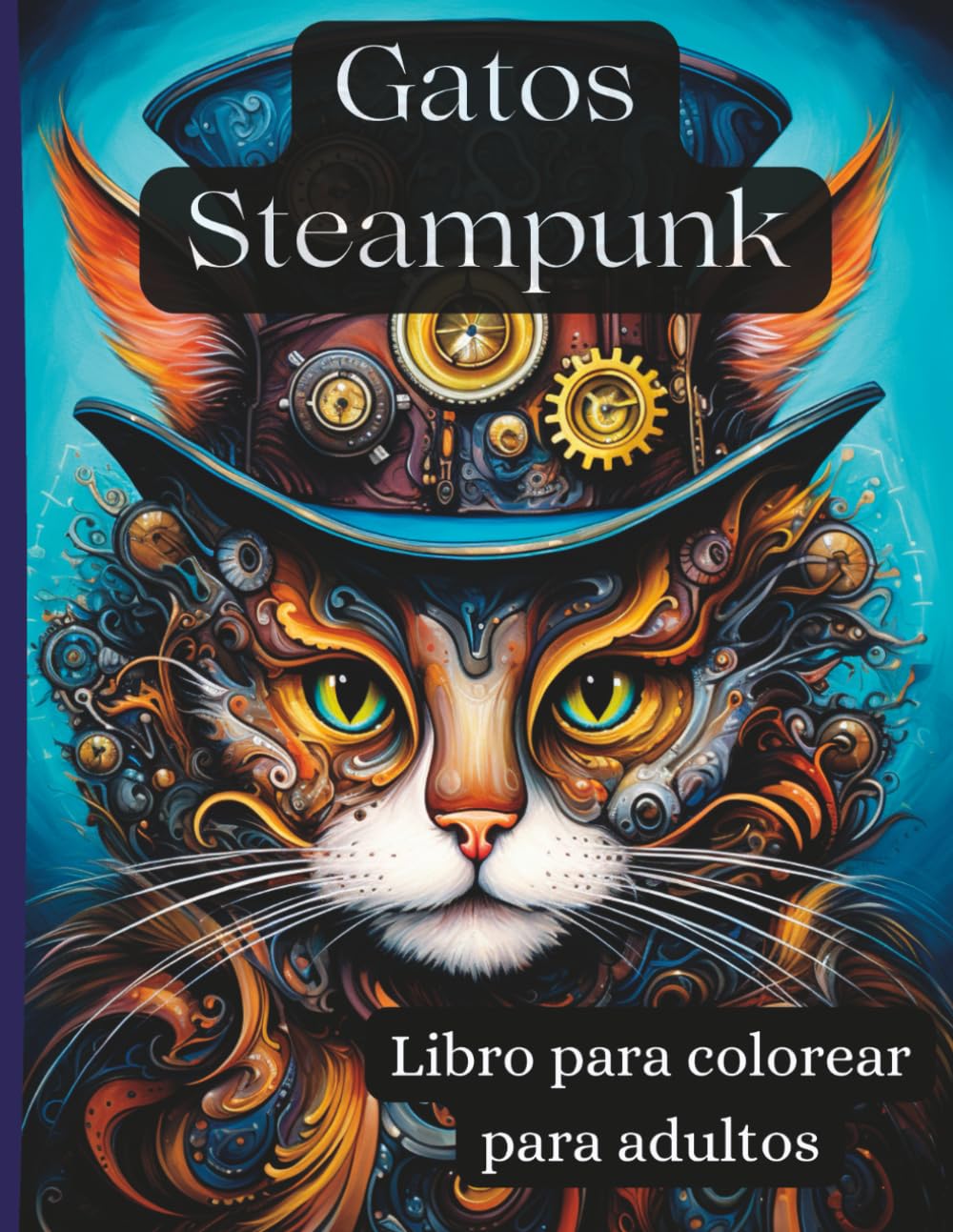 Gatos Steampunk – Libro para colorear para adultos: 50 ilustraciones únicas de gatos mecánicos con engranajes y estilo victoriano – para adultos creativos y amantes de los gatos