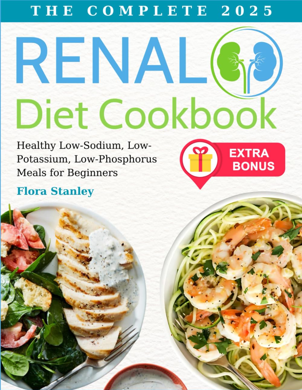 The complete Renal Diet Cookbook 2025: Healthy Low-Sodium, Low-Potassium, Low-Phosphorus Meals for Beginners