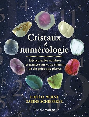 Cristaux &amp; numérologie - Décryptez les nombres et avancez sur votre chemin de vie grâce aux pierres