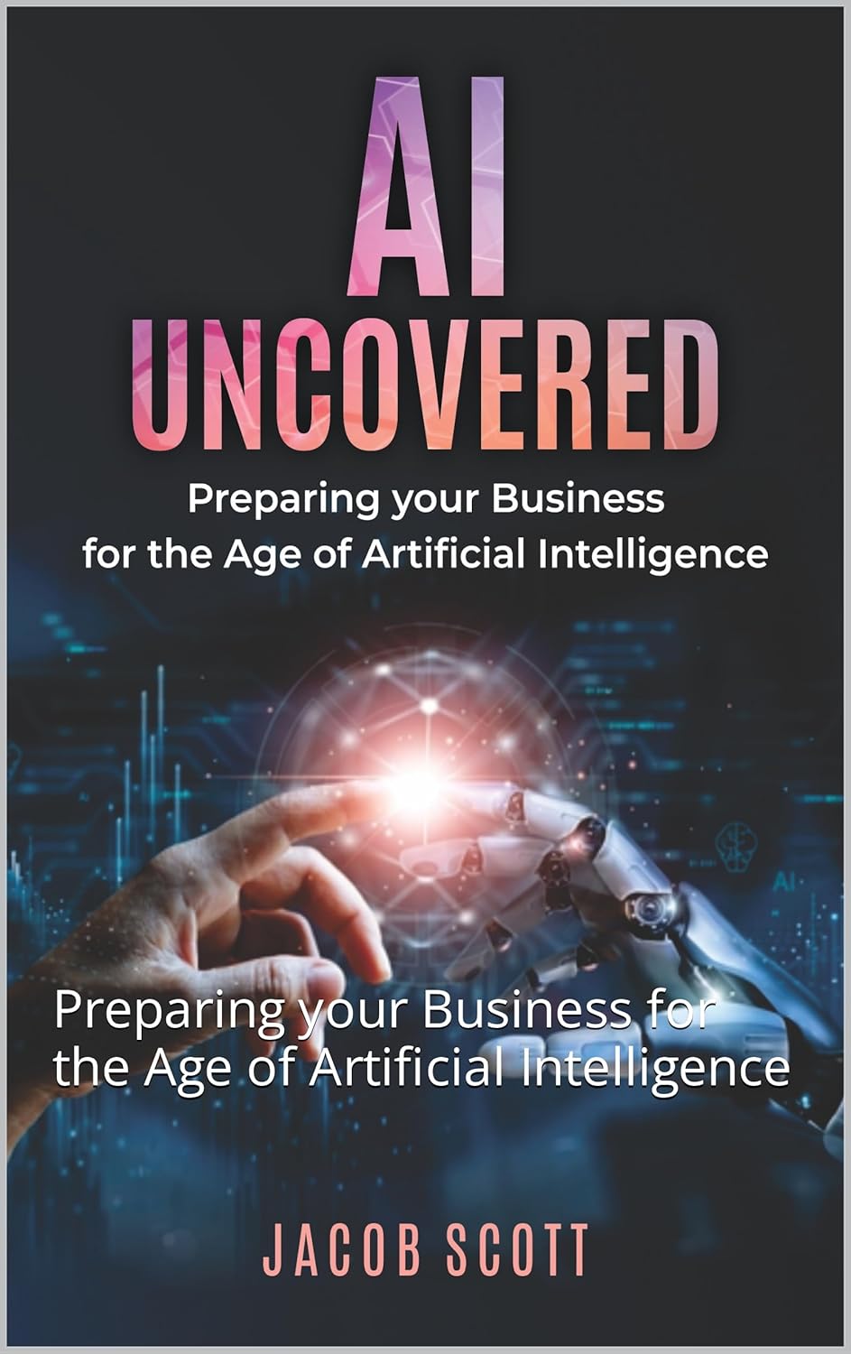 AI Uncovered Preparing your Business for the Age of