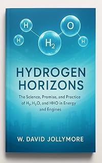Hydrogen Horizons: The Science, Promise, and Practice of H2, H2O, and HHO in Energy and Engines.