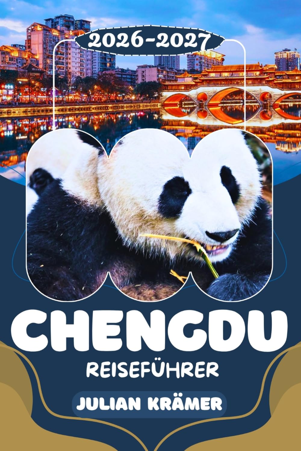 CHENGDU REISEFÜHRER 2026-2027: Pandas hautnah erleben, den Leshan-Riesenbuddha bestaunen, Museen in Chengdu, den Emei Shan erkunden & die ... für unvergessliche Erlebnisse in Chengdu