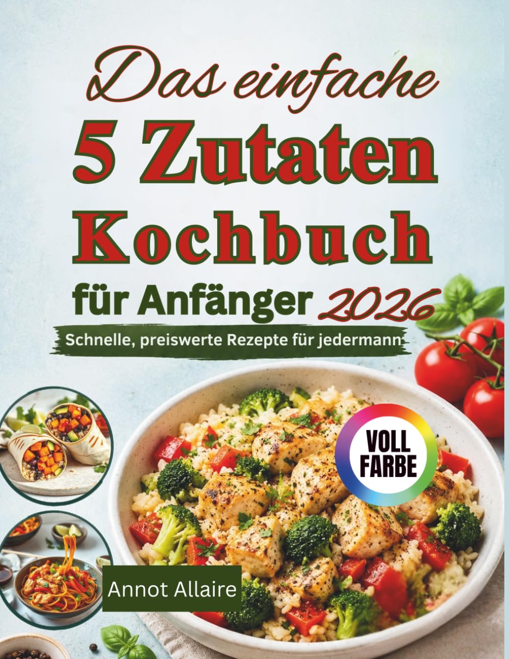 Das einfache 5 Zutaten Kochbuch für Anfänger 2026: Schnelle, preiswerte Rezepte für jedermann