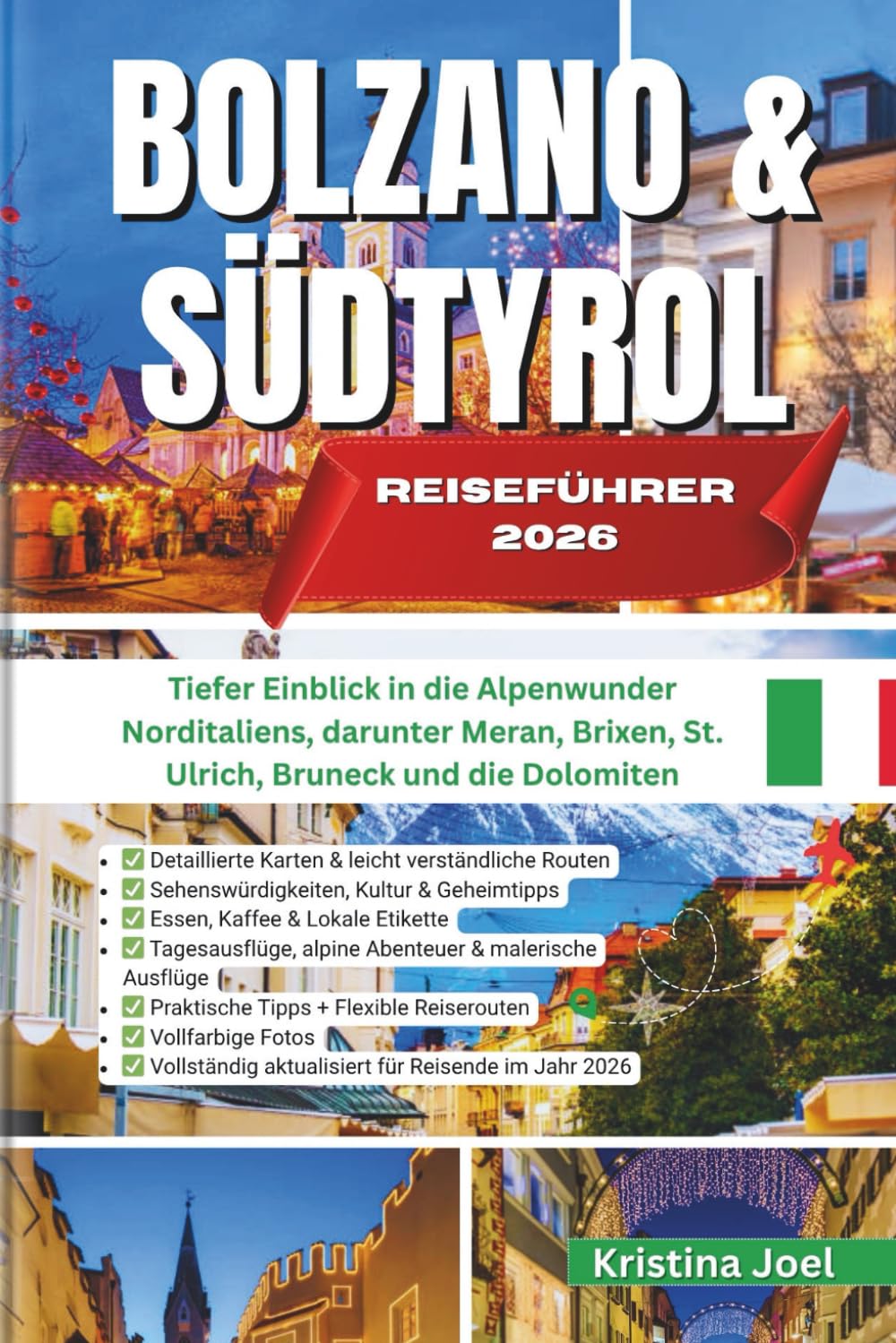 BOLZANO UND SÜDTIROL REISEFÜHRER 2026: Tiefer Einblick in die Alpenwunder Norditaliens, darunter Meran, Brixen, St. Ulrich, Bruneck und die Dolomiten