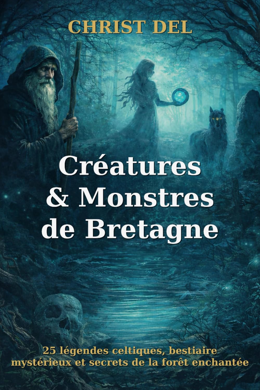TOME 1 — Créatures & Monstres de Bretagne: 25 légendes du folklore breton : lutins, revenants, bêtes des eaux et ombres de la lande (Créatures & Monstres de france par région)