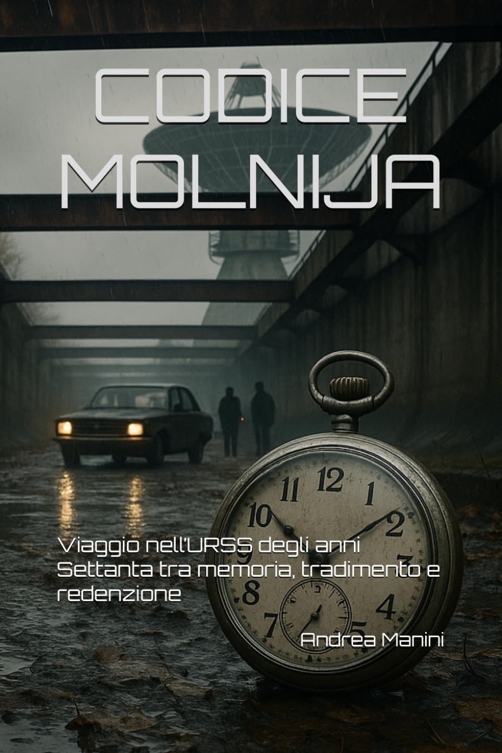 CODICE MOLNIJA: Viaggio nell’URSS degli anni Settanta tra memoria, tradimento e redenzione (Biblioteca dell’Orologeria – Manuali, Storia e Racconti)