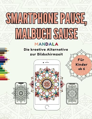 Smartphone Pause, Malbuch Sause - Mandala: Das Ausmalbuch für digitale Pausen. Für Grundschulkinder ab 6 Jahren- 30 Mandalas und Platz für eigene Kunstwerke