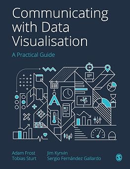 Communicating with Data Visualisation A Practical Guide