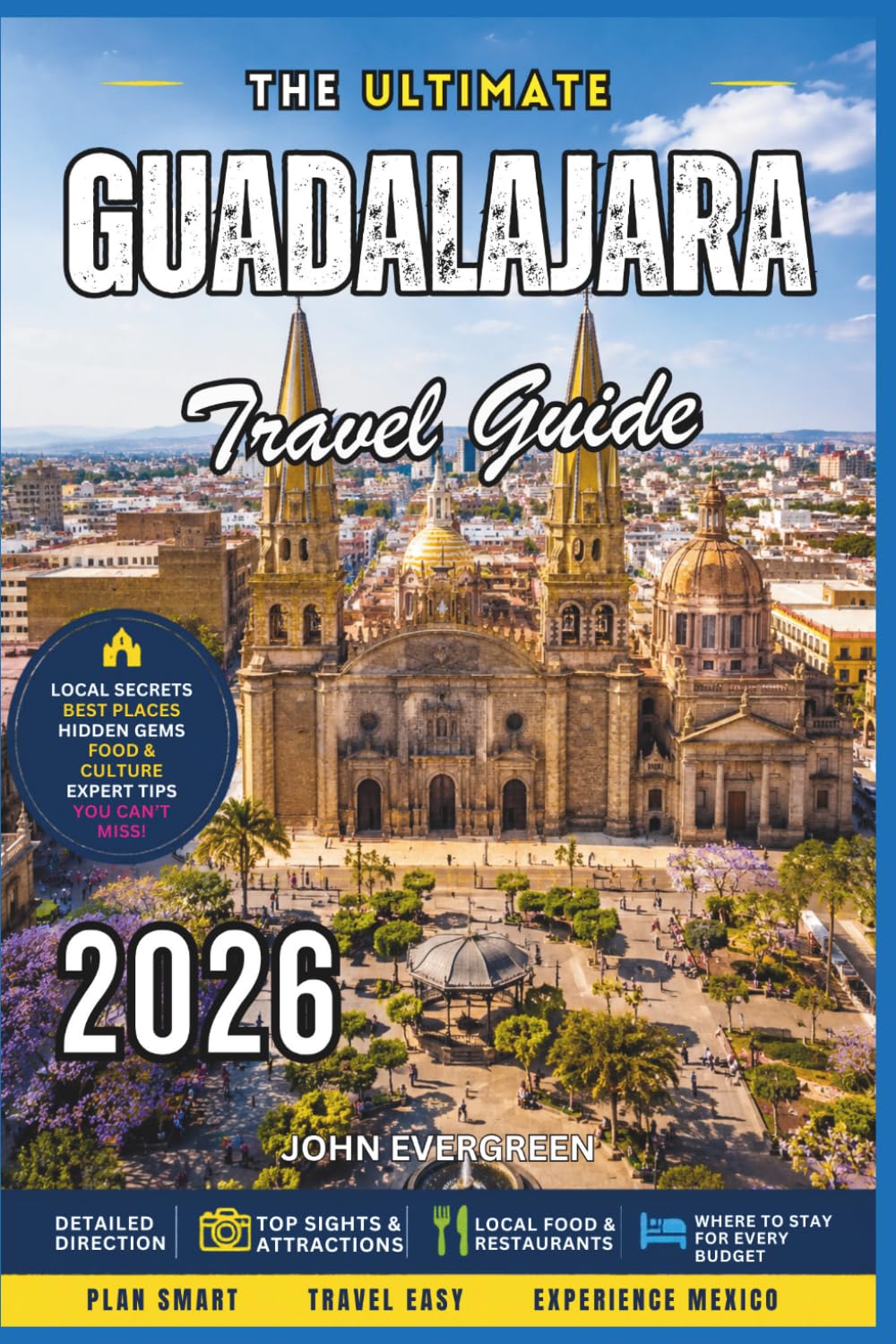Guadalajara Travel Guide 2026: Explore Historic Landmarks, Mariachi Culture, Local Cuisine, Vibrant Markets, Day Trips, Hidden Gems & Insider Tips for an Authentic Mexican Experience