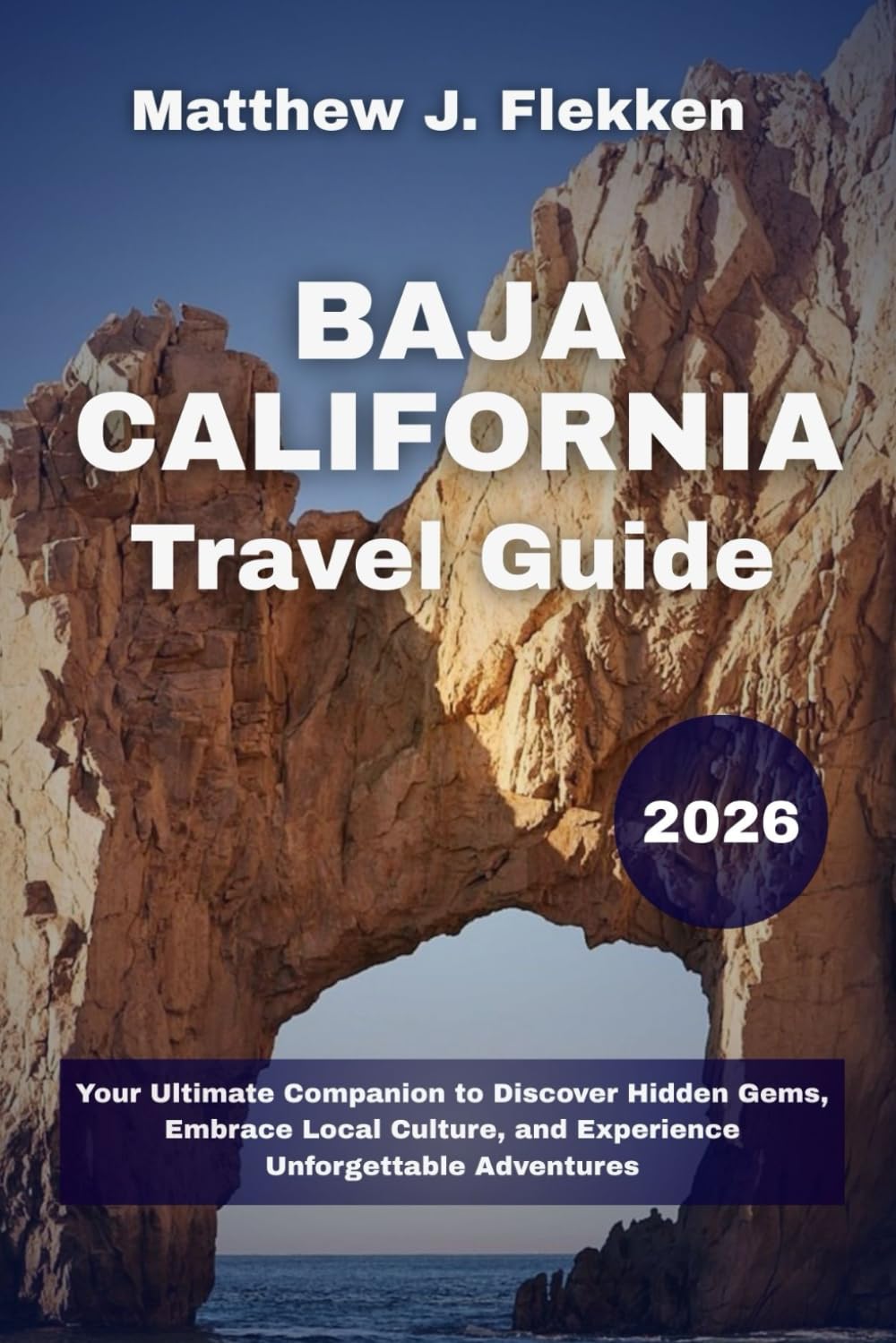 Baja California Travel Guide 2026: Your Ultimate Companion to Discover Hidden Gems, Embrace Local Culture, and Experience Unforgettable Adventures