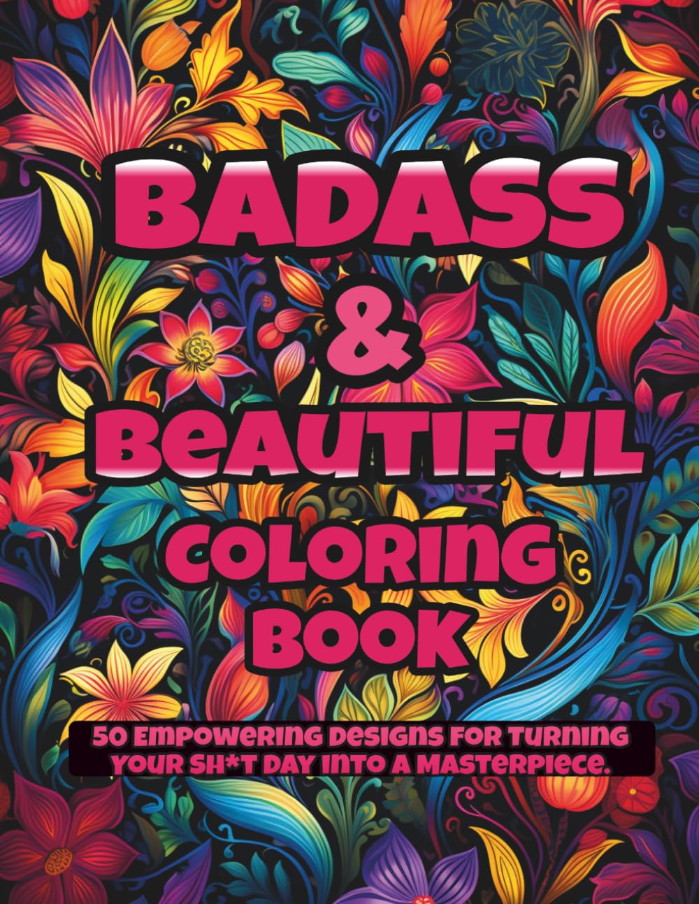 Badass & Beautiful Coloring Book: An Empowering Swear Word Collection with Bold Affirmations & Sassy Quotes for Confidence, Self-Love, and Stress Relief