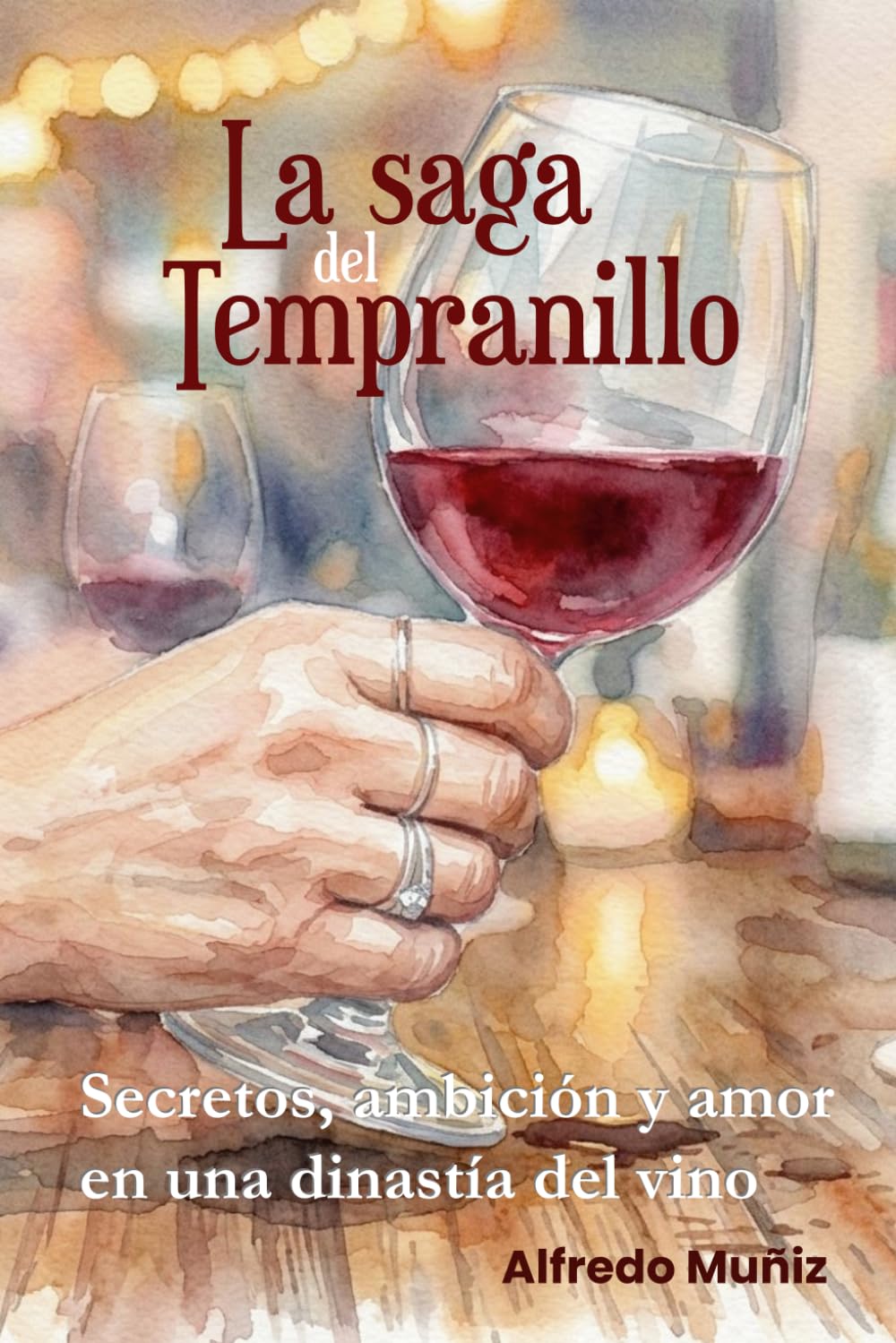 La saga del tempanillo: Secretos, ambición y amor en una dinastía del vino