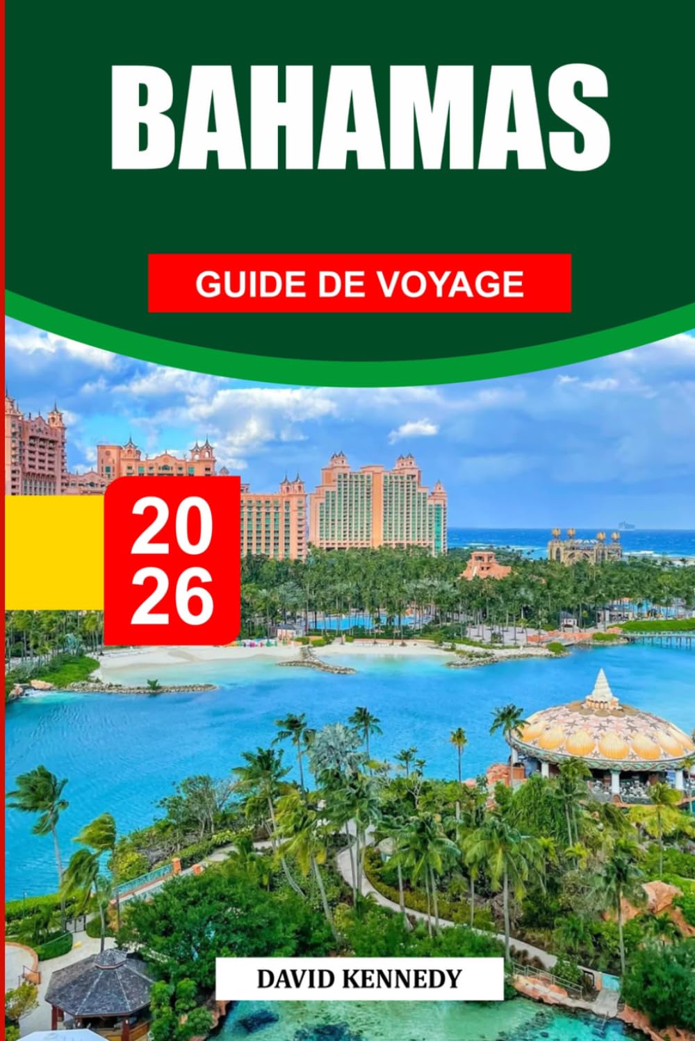 GUIDE DE VOYAGE BAHAMAS 2026: Découvrez des joyaux cachés, des monuments historiques, des conseils de voyage et des vacances inoubliables
