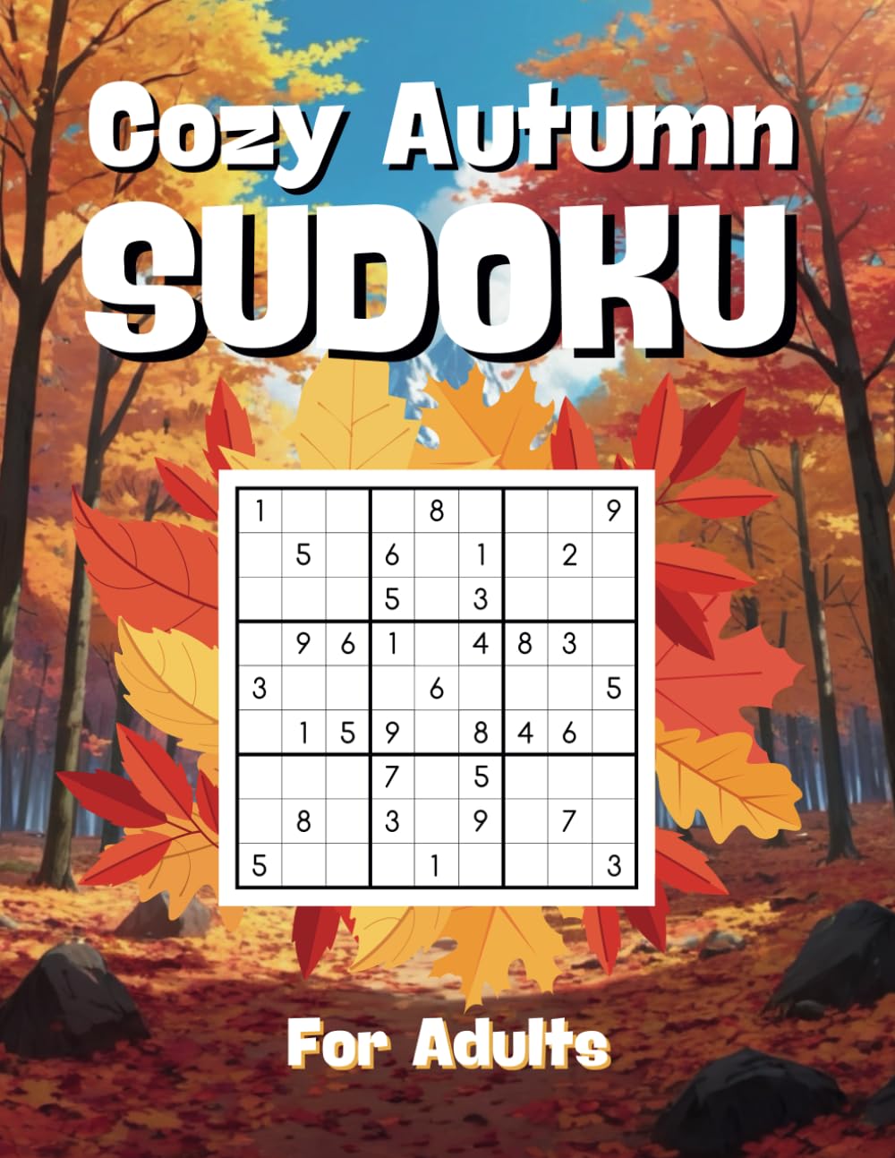 Cozy Autumn Sudoku Book for Adults: Relaxing Fall-Themed Puzzles for All Levels | Embrace the Season with Easy, Medium, and Hard Sudoku Challenges