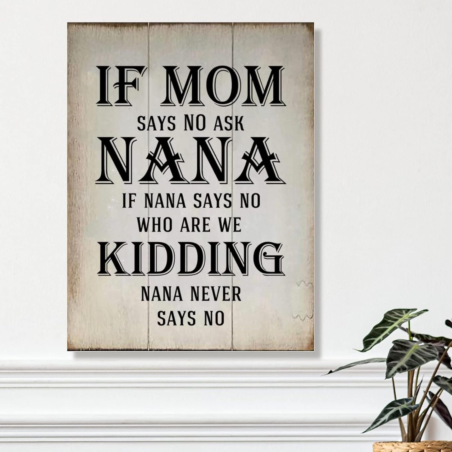 Vintage Wood Sign If Mom Says No Ask Nana Never Says No Wall Art Decor Sign Positive Inspirational Quote Sign Plaque Farmhouse Wood Hanging Signs 18x24in New Home Wall Decoration Gift